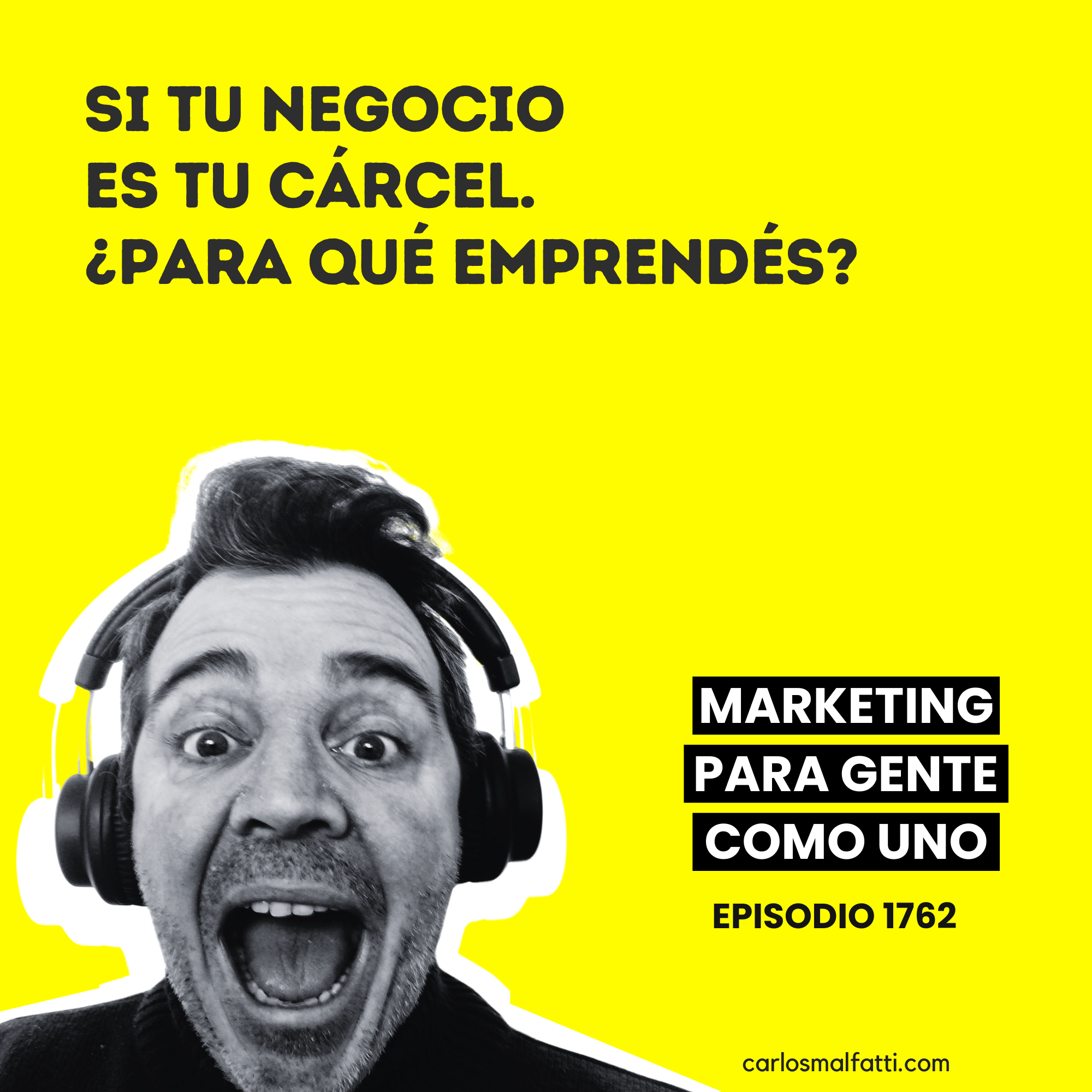 1762 Si tu negocio es una cárcel ¿para qué emprendés?
