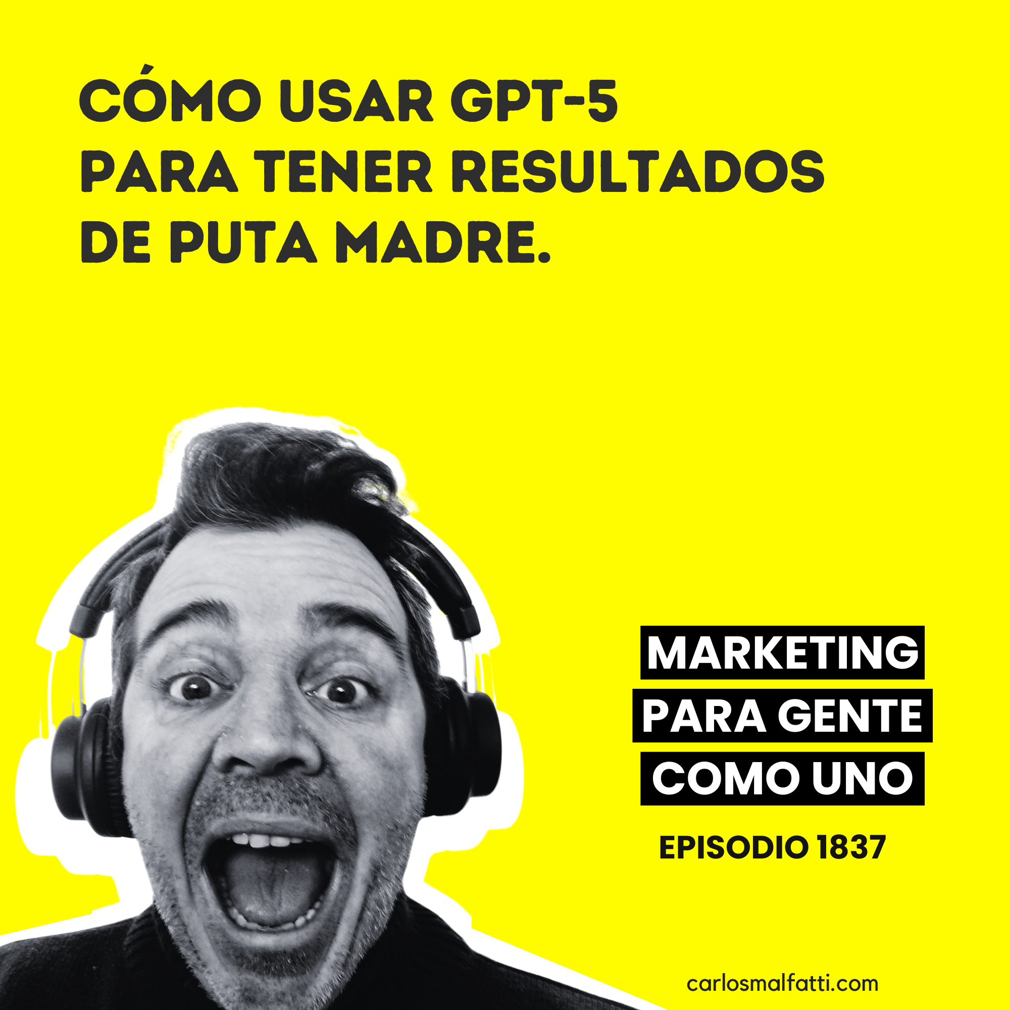 1837 Cómo usar GPT-5 para tener resultados de puta madre.