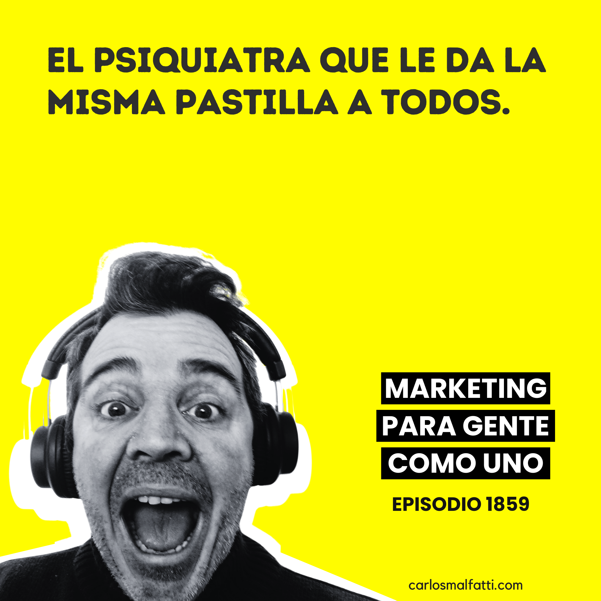 1859 El psiquiatra que le da la misma pastilla a todos.