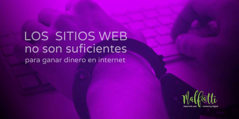 Los sitios web no son suficientes para ganar dinero en internet.